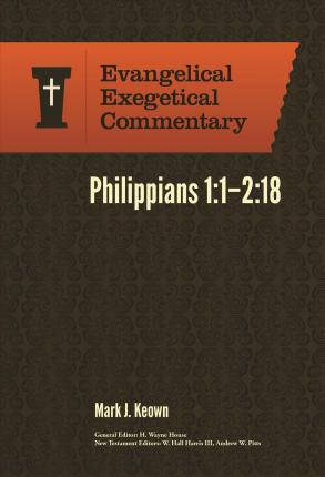 Philippians 1:1-2:18: Evangelical Exegetical Commentary - Mark Keown