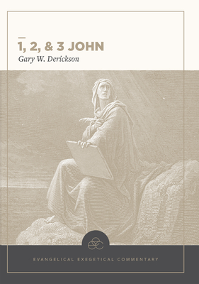 1, 2 & 3 John: Evangelical Exegetical Commentary - Gary W. Derickson