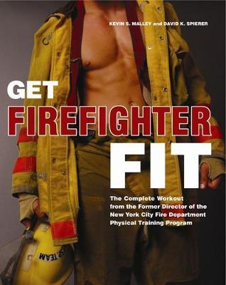 Get Firefighter Fit: The Complete Workout from the Former Director of the New York City Fire Department Physical Training - Kevin S. Malley