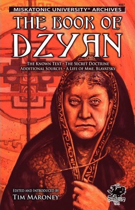 The Book of Dzyan: Being a Manuscript Curiously Received by Helena Petrovna Blavatsky with Diverse and Rare Texts of Related Interest - Tim Maroney