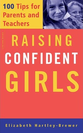 Raising Confident Girls: 100 Tips for Parents and Teachers - Elizabeth Hartley-brewer