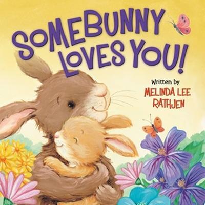Somebunny Loves You! - Melinda Lee Rathjen
