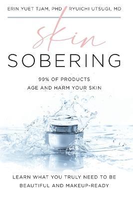 Skin Sobering: 99% of Products Age and Harm Your Skin - Erin Yuet Tjam