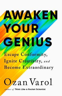 Awaken Your Genius: Escape Conformity, Ignite Creativity, and Become Extraordinary - Ozan Varol