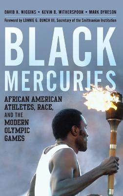 Black Mercuries: African American Athletes, Race, and the Modern Olympic Games - David K. Wiggins