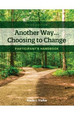 Another Way...Choosing to Change: Participant's Handbook - Nada J. Yorke
