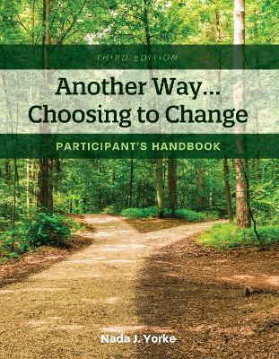 Another Way...Choosing to Change: Participant's Handbook - Nada J. Yorke