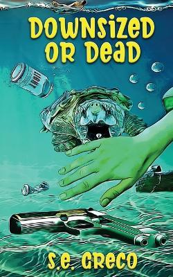 Downsized or Dead - S. E. Greco