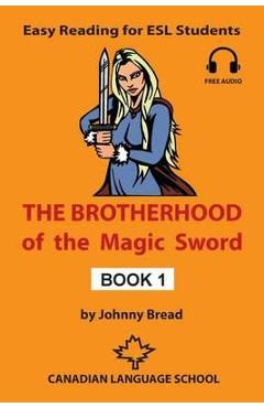 Coperta cărții 'The Brotherhood of the Magic Sword - Book 1: Easy Reading for ESL Students - Johnny Bread'