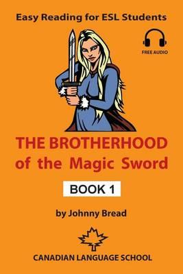 Coperta cărții 'The Brotherhood of the Magic Sword - Book 1: Easy Reading for ESL Students - Johnny Bread'