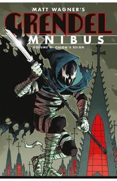 Coperta cărții 'Grendel Omnibus Volume 3: Orion's Reign (Second Edition) - Matt Wagner'