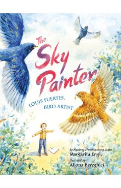 Coperta cărții 'The Sky Painter: Louis Fuertes, Bird Artist - Margarita Engle'