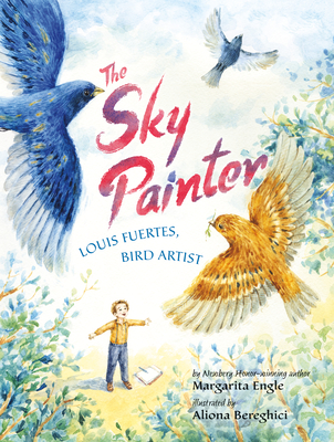 The Sky Painter: Louis Fuertes, Bird Artist - Margarita Engle