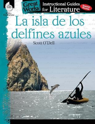 La Isla de Los Delfines Azules: An Instructional Guide for Literature: An Instructional Guide for Literature - Charles Aracich
