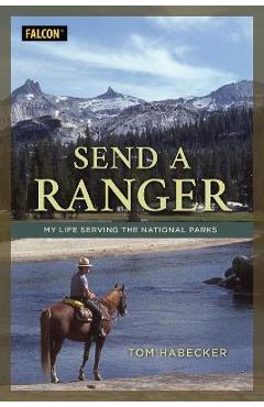 Coperta cărții 'Send a Ranger: My Life Serving the National Parks - Tom Habecker'