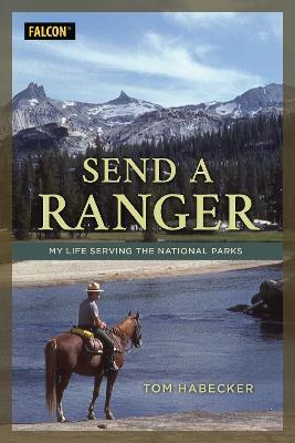 Send a Ranger: My Life Serving the National Parks - Tom Habecker