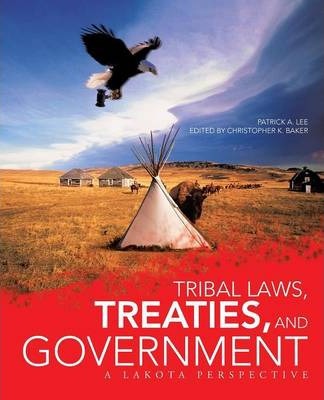 Tribal Laws, Treaties, and Government: A Lakota Perspective - Patrick A. Lee
