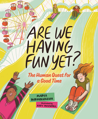 Are We Having Fun Yet?: The Human Quest for a Good Time - Maria Birmingham