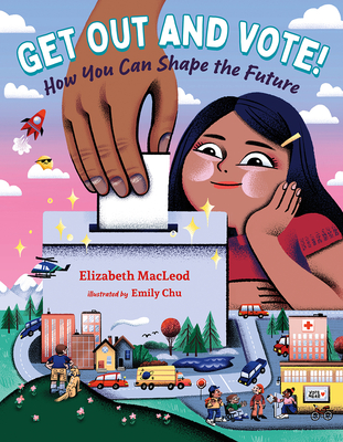 Get Out and Vote!: How You Can Shape the Future - Elizabeth Macleod