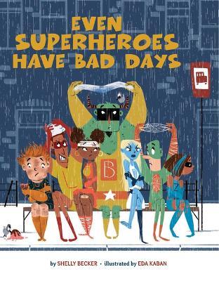 Even Superheroes Have Bad Days - Shelly Becker