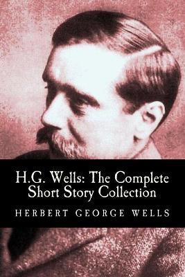H.G. Wells: The Complete Short Story Collection - Herbert George Wells