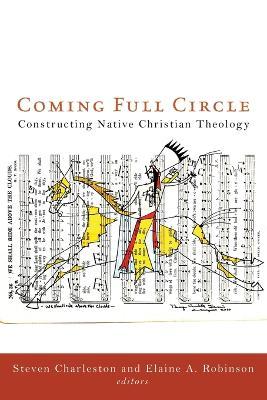 Coming Full Circle: Constructing Native Christian Theology - Steven Charleston