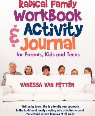 Radical Family Workbook and Activity Journal for Parents, Kids and Teens: Written by teens, this is a totally new approach to the traditional family m - Vanessa Van Petten