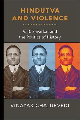 Hindutva and Violence: V. D. Savarkar and the Politics of History - Vinayak Chaturvedi