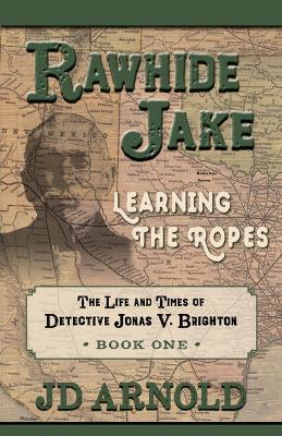 Rawhide Jake: Learning the Ropes - Jeff Arnold