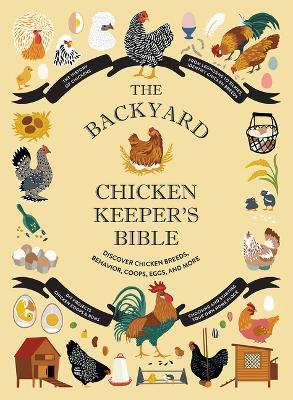 The Backyard Chicken Keeper's Bible: Discover Chicken Breeds, Behavior, Coops, Eggs, and More - Jessica Ford