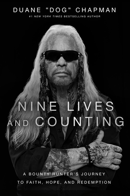 Nine Lives and Counting: A Bounty Hunter's Journey to Faith, Hope, and Redemption - Duane Chapman