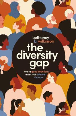The Diversity Gap: Where Good Intentions Meet True Cultural Change - Bethaney Wilkinson