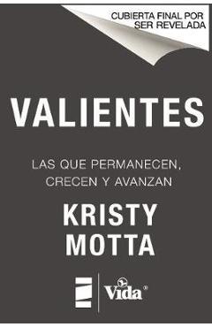 Coperta cărții 'Valientes: Para permanecer, crecer y avanzar - Kristy Motta'