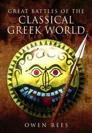 Great Battles of the Classical Greek World - Owen Rees