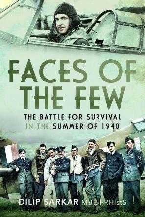 Faces of the Few: The Battle for Survival in the Summer of 1940 - Dilip Sarkar