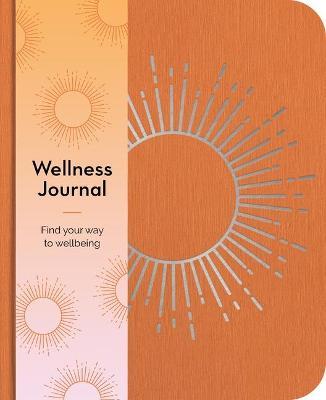 Wellness Journal: Find Your Way to Wellbeing Every Day - Emma Van Hinsbergh