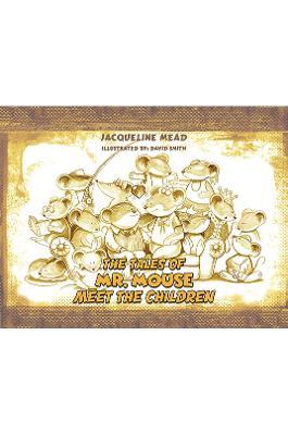 The Tales of Mr. Mouse - Meet the Children - Jacqueline Mead