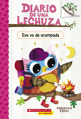 Diario de Una Lechuza # 12: Eva Va de Acampada (Owl Diaries #12: Eva's Campfire Adventure): Un Libro de la Serie Branches - Rebecca Elliott