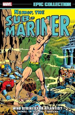 Namor, the Sub-Mariner Epic Collection: Who Strikes for Atlantis? - Roy Thomas