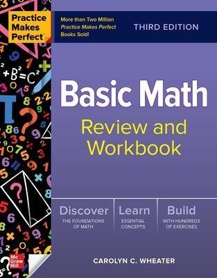 Practice Makes Perfect: Basic Math Review and Workbook, Third Edition - Carolyn Wheater