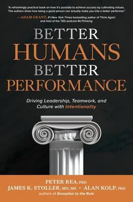 Better Humans, Better Performance: Driving Leadership, Teamwork, and Culture with Intentionality - Peter Rea