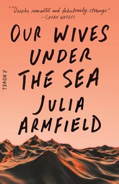 Poza produsului Our Wives Under the Sea - Julia Armfield
