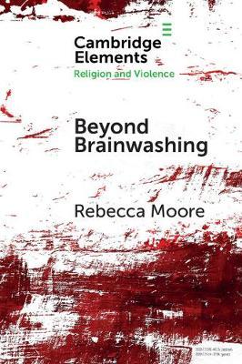 Beyond Brainwashing: Perspectives on Cultic Violence - Rebecca Moore