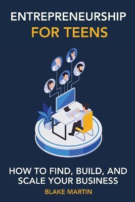 Entrepreneurship for Teens - Blake Reynolds Martin