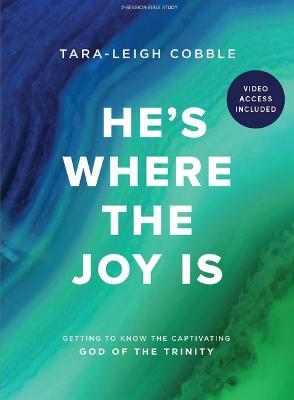 He's Where the Joy Is Bible Study Book with Video Access - Tara-leigh Cobble