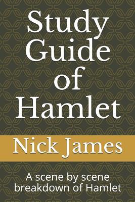 Study Guide of Hamlet: A scene by scene breakdown of Hamlet - Nick James