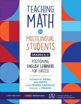 Teaching Math to Multilingual Students, Grades K-8: Positioning English Learners for Success - Kathryn Chval