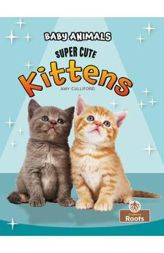 Coperta cărții 'Super Cute Kittens - Amy Culliford'