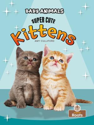 Coperta cărții 'Super Cute Kittens - Amy Culliford'