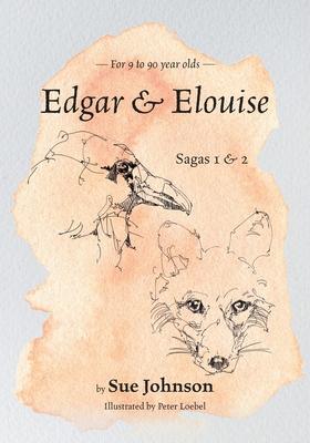 Edgar & Elouise - Sagas 1 & 2: For 9 to 90 year olds - Sue Johnson